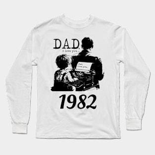 Dad i love you since 1982 Long Sleeve T-Shirt